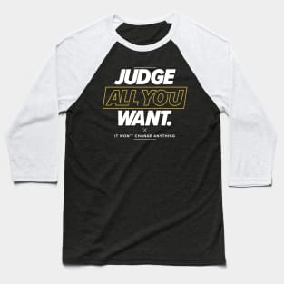 Judge All You Want Baseball T-Shirt